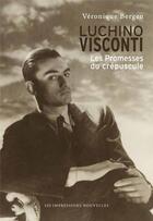 Couverture du livre « Luchino Visconti ; les promesses du crépuscule » de Veronique Bergen aux éditions Impressions Nouvelles