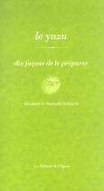 Couverture du livre « Le yuzu ; dix façons de le préparer » de Takeuchi Hisayuki et Elisabeth Takeuchi aux éditions Epure