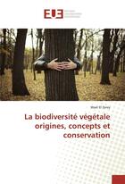 Couverture du livre « La biodiversite vegetale origines, concepts et conservation » de El Zerey Wael aux éditions Editions Universitaires Europeennes