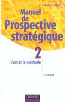 Couverture du livre « Manuel De Prospective Strategique T.2 ; L'Art De La Methode » de Michel Godet aux éditions Dunod