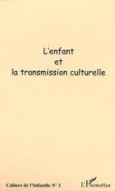 Couverture du livre « L'ENFANT ET LA TRANSMISSION CULTURELLE » de  aux éditions Editions L'harmattan
