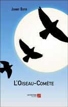 Couverture du livre « L'oiseau-comète » de Johnny Boyer aux éditions Editions Du Net