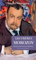 Couverture du livre « Les frères Morozov, collectionneurs et mécènes » de Natalia Semenova aux éditions Actes Sud
