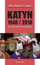 Couverture du livre « Katyn 1940 / 2010 ; conversations polonaises » de Robert Lorenc aux éditions Salvator