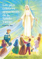 Couverture du livre « Les plus celebres apparitions de la sainte vierge » de Francine Bay aux éditions Tequi