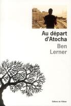 Couverture du livre « Au départ d'Atocha » de Ben Lerner aux éditions Editions De L'olivier