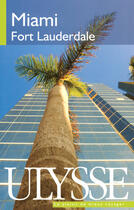 Couverture du livre « Miami, fort Lauderdale (3e édition) » de Alain Legault aux éditions Ulysse