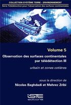 Couverture du livre « Observation des surfaces continentales par télédétection III ; urbain et zones côtières » de Nicolas Baghdadi et Mehrez Zribi aux éditions Iste