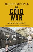 Couverture du livre « THE COLD WAR - A NEW ORAL HISTORY » de Bridget Kendall aux éditions Bbc Books