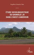 Couverture du livre « Étude sociolinguistique du Ghomala-Jo dans l'Ouest-Cameroun » de Engelbert Domche Teko aux éditions L'harmattan