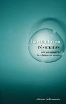 Couverture du livre « Résonance ; une sociologie de la relation au monde » de Hartmut Rosa aux éditions La Decouverte