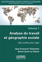 Couverture du livre « Analyse du travail et géographie sociale ; des outils pour agir » de Jean-Francois Themines et Anne-Laure Le Guern aux éditions Iste
