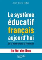 Couverture du livre « Le système éducatif français aujourd'hui ; de la maternelle à la terminale ; un état des lieux » de Jean-Louis Auduc aux éditions Hachette Education