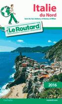Couverture du livre « Guide du Routard ; Italie du nord (édition 2016) » de Collectif Hachette aux éditions Hachette Tourisme