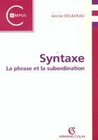Couverture du livre « Syntaxe ; La Phrase Et La Subordination » de Annie Delaveau aux éditions Armand Colin