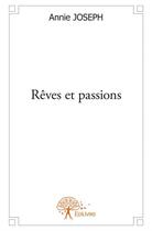 Couverture du livre « Rêves et passions » de Annie Joseph aux éditions Edilivre
