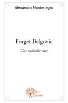 Couverture du livre « Forget belgovia » de Alexandra Montenegro aux éditions Edilivre