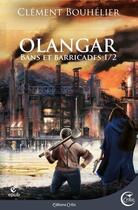 Couverture du livre « Olangar Tome 1 : bans et barricades t.1 » de Clement Bouhelier aux éditions Critic