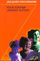 Couverture du livre « Pour Soigner L'Enfant Autiste » de Hochmann-J aux éditions Odile Jacob