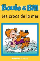 Couverture du livre « Boule et Bill ; les crocs de la mer » de Fanny Joly et Jean Roba aux éditions Mango