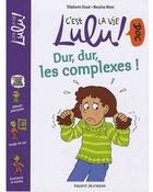 Couverture du livre « C'est la vie Lulu ! doc T.4 ; dur, dur, les complexes ! » de Stephanie Duval et Marylise Morel aux éditions Bayard Jeunesse