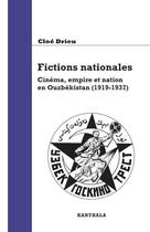 Couverture du livre « Fiction nationales ; cinéma, empire et nation en Ouzbekistan (1919-1937) » de Cloe Drieu aux éditions Karthala