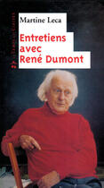 Couverture du livre « Entretiens avec René Dumont » de Martine Leca aux éditions Le Temps Des Cerises