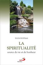 Couverture du livre « Spiritualite, source de vie et de bonheur (la) » de Yvon Poitras aux éditions Mediaspaul