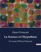 Couverture du livre « La Science et l'Hypothèse : Un essai d'Henri Poincaré » de Henri Poincaré aux éditions Shs Editions