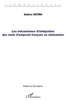 Couverture du livre « Mécanismes d'intégration des mots d'emprunt français en vietnamien » de Sabine Huynh aux éditions Editions L'harmattan