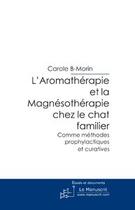 Couverture du livre « L'aromathérapie et la magnésothérapie chez le chat familier » de B-Morin-C aux éditions Le Manuscrit