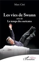 Couverture du livre « Les vies de Swann ; le temps des suricates » de Marc Citti aux éditions L'harmattan