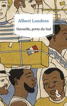 Couverture du livre « Marseille, porte du Sud » de Albert Londres aux éditions Litos