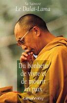 Couverture du livre « Du bonheur de vivre et de mourir en paix » de Sa Saintete Le Dalai-Lama aux éditions Calmann-levy