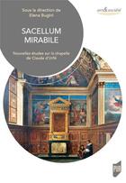 Couverture du livre « Sacellum mirabile ; nouvelles études sur la chapelle de Claude d'Urfé » de Elena Bugini aux éditions Pu De Rennes