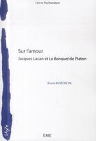 Couverture du livre « Sur l'amour ; Jacques Lacan et le banquet de Platon » de Bruno Moroncini aux éditions Eme Editions