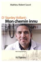Couverture du livre « Dr Stanley Vollant : mon chemin innu » de Mathieu-Robert Sauve aux éditions Multimondes