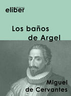 Couverture du livre « Los baños de Argel » de Miguel De Cervantes Saavedra aux éditions Eliber Ediciones