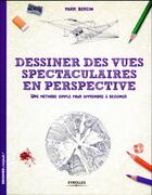 Couverture du livre « Dessiner des vues spectaculaires en perspective » de Mark Bergin aux éditions Eyrolles