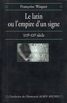 Couverture du livre « Le latin ou l'empire d'un signe ; XVIe-XXe siècle » de Francois Waquet aux éditions Albin Michel