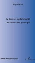 Couverture du livre « Le travail collaboratif ; une innovation générique » de Serge Le Roux aux éditions L'harmattan