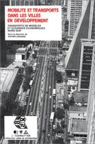 Couverture du livre « Mobilité et transport dans les villes en développement ; transfoerts de modèles et échanges économiques Nord-Sud » de Xavier Godard aux éditions Editions L'harmattan
