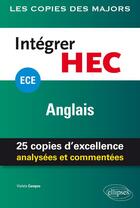 Couverture du livre « Anglais ; ECE ; intégrer HEC ; 25 copies d'excellence analysées et commentées » de Violeta Campos aux éditions Ellipses
