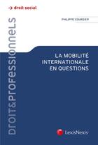 Couverture du livre « La mobilité internationale en questions » de Philippe Coursier aux éditions Lexisnexis