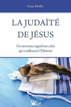 Couverture du livre « La judaïté de Jésus ; un nouveau regard sur celui qui a influencé l'Histoire » de Evan Moffic aux éditions Clc Editions