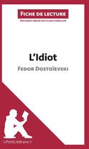 Couverture du livre « Fiche de lecture : l'idiot de Fedor Dostoïevski ; analyse complète de l'oeuvre et résumé » de Claire Cornillon aux éditions Lepetitlitteraire.fr