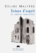 Couverture du livre « Scenes d'esprit et autres nouvelles » de Celine Maltere aux éditions Les Deux Cranes