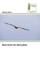 Couverture du livre « Bastion de regards » de Bastien Brion aux éditions Muse