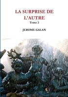 Couverture du livre « La surprise de l'autre t.2 » de Jerome Galan aux éditions Lulu