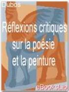 Couverture du livre « Réflexions critiques sur la poésie et la peinture » de Jean-Baptiste Dubos aux éditions Ebookslib